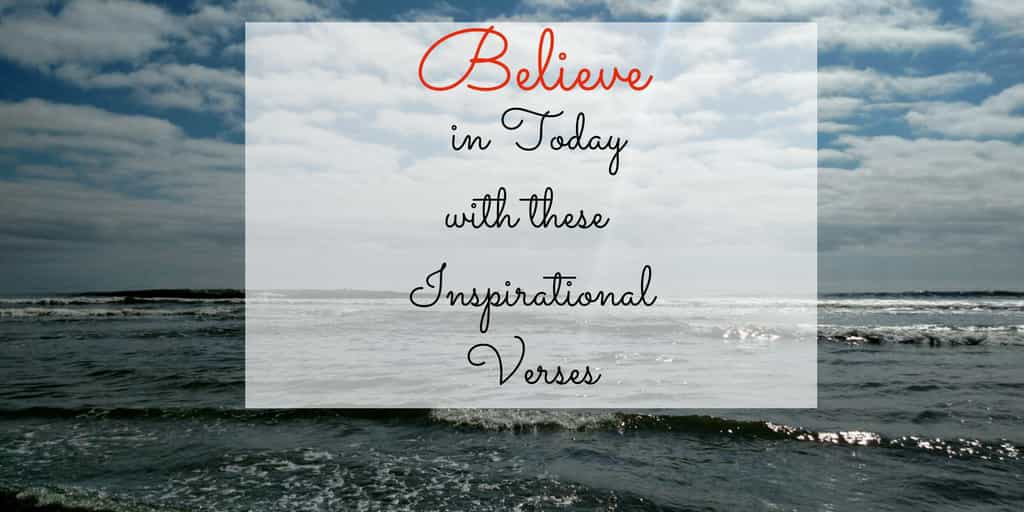 Believe in Today with these 10 Inspirational Verses