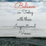 Believe in Today with these 10 Inspirational Verses