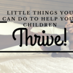 Little Things You Can Do Today to Help Your Children Thrive! #smartkids