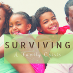 Surviving A Family Crisis & Finding Resolutions