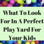 What To Look For In A Perfect Play Yard For Your Kids