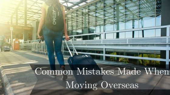 Common Mistakes Made When Moving Overseas