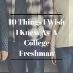 10 Things I Wish I Knew As A Freshmen