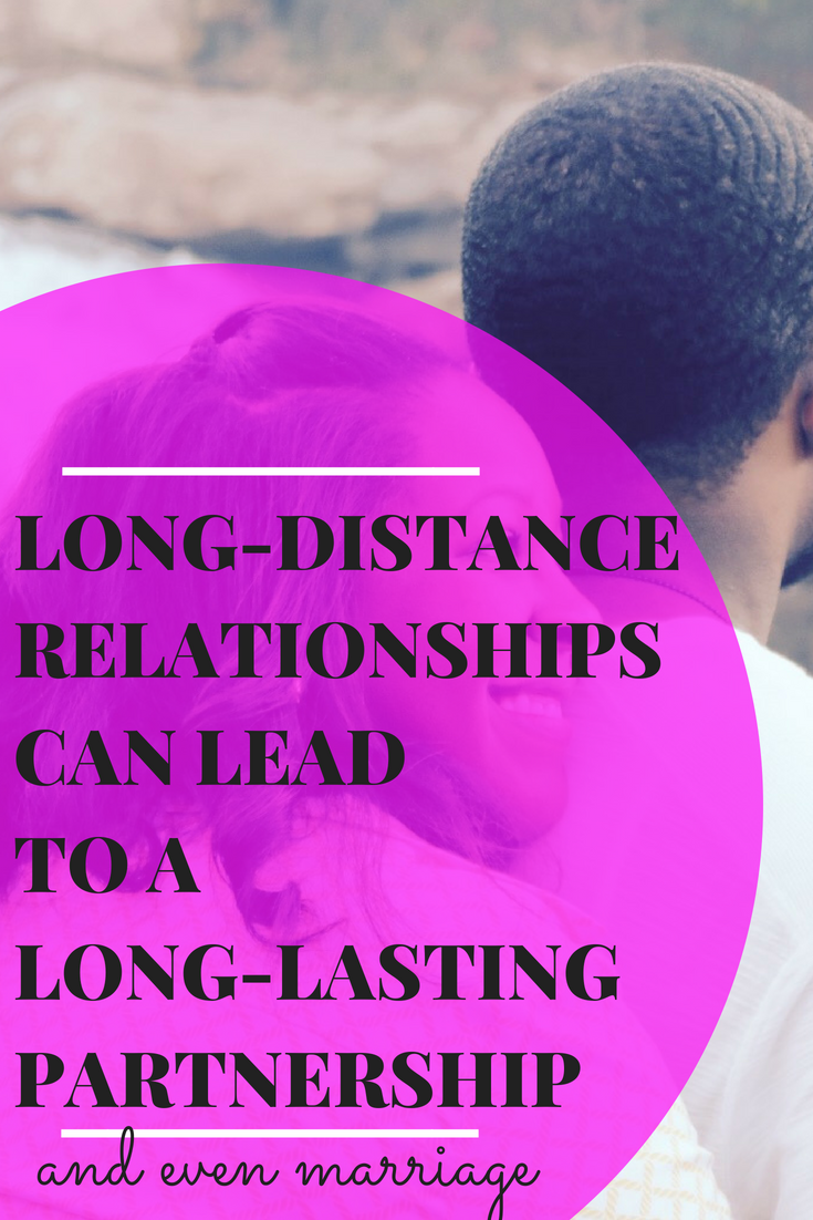 LONG-DISTANCE RELATIONSHIPS CAN LEAD TO A LONG-LASTING PARTNERSHIP