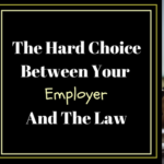 The Hard Choice Between Your Employer And The Law