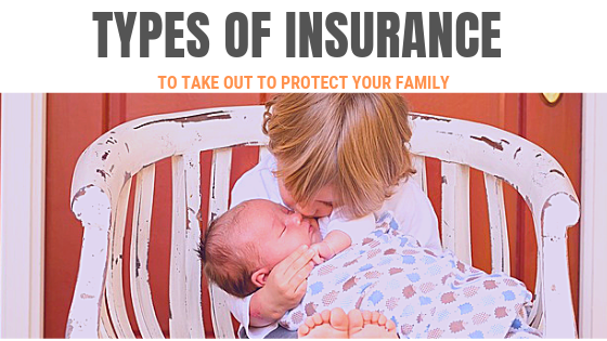 Types of Insurance to Take Out to Protect Your Family